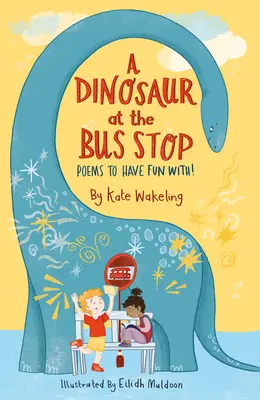 Dinosaurus na autobusovej zastávke: Básničky, s ktorými sa zabavíte! - A Dinosaur at the Bus Stop: Poems to Have Fun With!