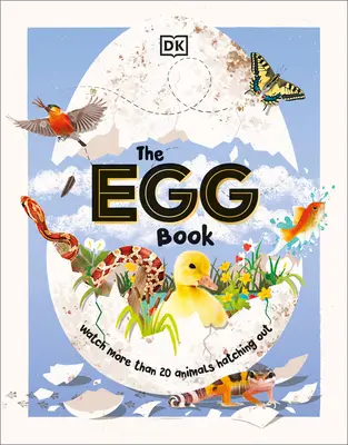 Kniha o vajíčkach: Ako sa liahnu mláďatá zvierat, krok za krokom! - The Egg Book: See How Baby Animals Hatch, Step by Step!