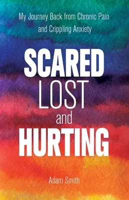 Stratení a rozbití: Moja cesta späť z chronickej bolesti a ochromujúcej úzkosti - Lost and Broken: My Journey Back from Chronic Pain and Crippling Anxiety