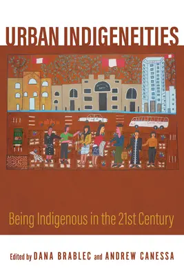 Mestské indigenity: Byť pôvodným obyvateľstvom v dvadsiatom prvom storočí - Urban Indigeneities: Being Indigenous in the Twenty-First Century