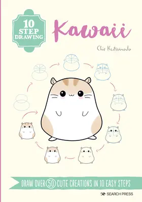 Kresba v 10 krokoch: Kawaii: V 10 jednoduchých krokoch nakreslite viac ako 50 roztomilých výtvorov - 10 Step Drawing: Kawaii: Draw Over 50 Cute Creations in 10 Easy Steps