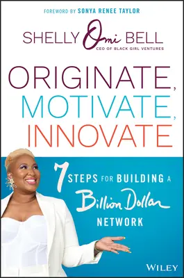 Originate, Motivate, Innovate: 7 krokov na vybudovanie miliardovej siete - Originate, Motivate, Innovate: 7 Steps for Building a Billion Dollar Network