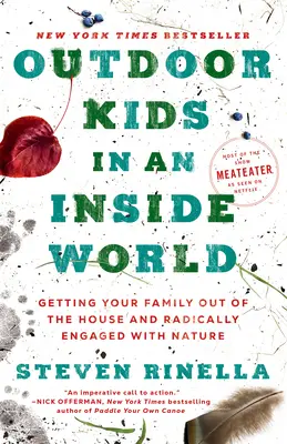 Deti v prírode vo vnútornom svete: Ako dostať rodinu von z domu a radikálne ju zapojiť do prírody - Outdoor Kids in an Inside World: Getting Your Family Out of the House and Radically Engaged with Nature