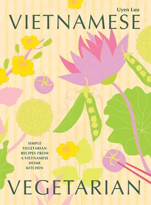 Vietnamský vegetarián: Jednoduché vegetariánske recepty z vietnamskej domácej kuchyne - Vietnamese Vegetarian: Simple Vegetarian Recipes from a Vietnamese Home Kitchen