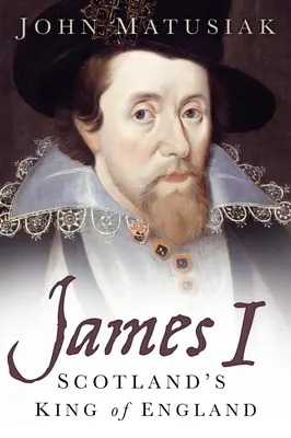 Jakub I: Škótsky kráľ Anglicka - James I: Scotland's King of England