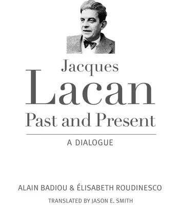 Jacques Lacan, minulosť a prítomnosť: Dialóg - Jacques Lacan, Past and Present: A Dialogue