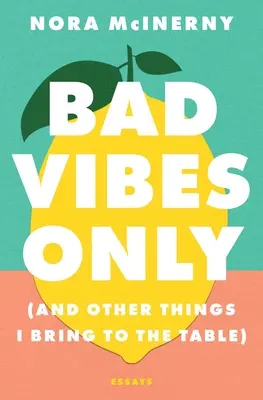 Bad Vibes Only (Len zlé nálady): (A iné veci, ktoré prinášam na stôl) - Bad Vibes Only: (And Other Things I Bring to the Table)