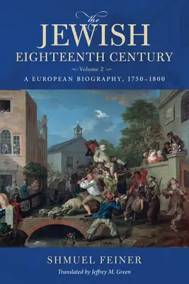 Židovské osemnáste storočie, 2. diel: Európska biografia, 1750-1800 - The Jewish Eighteenth Century, Volume 2: A European Biography, 1750-1800