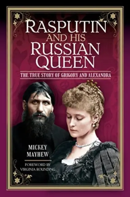 Rasputin a jeho ruská kráľovná: Pravdivý príbeh Grigorija a Alexandry - Rasputin and His Russian Queen: The True Story of Grigory and Alexandra