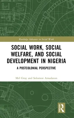 Sociálna práca, sociálna starostlivosť a sociálny rozvoj v Nigérii: Postkoloniálna perspektíva - Social Work, Social Welfare, and Social Development in Nigeria: A Postcolonial Perspective
