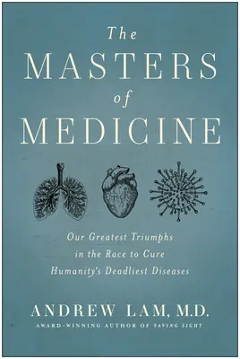 Majstri medicíny: Naše najväčšie triumfy v pretekoch o vyliečenie najsmrteľnejších chorôb ľudstva - The Masters of Medicine: Our Greatest Triumphs in the Race to Cure Humanity's Deadliest Diseases
