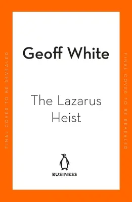 The Lazarus Heist: Based on the No 1 Hit Podcast
