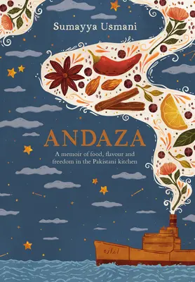 Andaza: Andaza: Spomienky na jedlo, chuť a slobodu v pakistanskej kuchyni - Andaza: A Memoir of Food, Flavour and Freedom in the Pakistani Kitchen