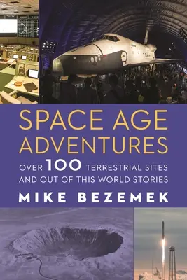 Dobrodružstvá vesmírneho veku: Viac ako 100 pozemských miest a príbehov z tohto sveta - Space Age Adventures: Over 100 Terrestrial Sites and Out of This World Stories