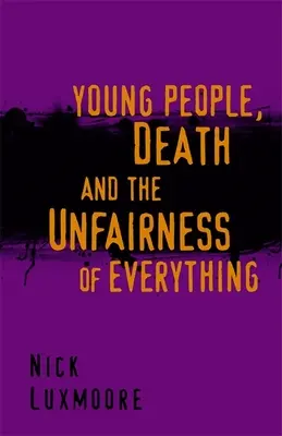 Mladí ľudia, smrť a nespravodlivosť všetkého - Young People, Death and the Unfairness of Everything