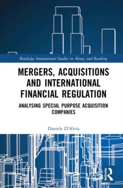 Fúzie, akvizície a medzinárodná finančná regulácia: Analýza účelových akvizičných spoločností - Mergers, Acquisitions and International Financial Regulation: Analysing Special Purpose Acquisition Companies