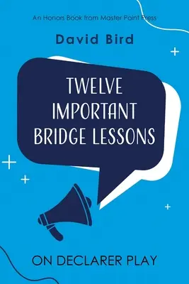 Dvanásť dôležitých bridžových lekcií o hre s deklarantom - Twelve Important Bridge Lessons on Declarer Play