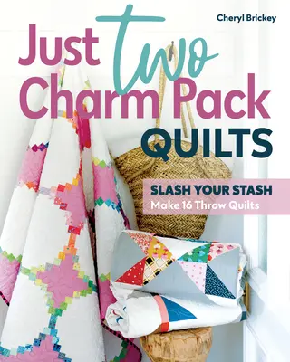 Len dva balíčky príveskov: Urobte si 16 prešívaných prikrývok - Just Two Charm Pack Quilts: Slash Your Stash; Make 16 Throw Quilts