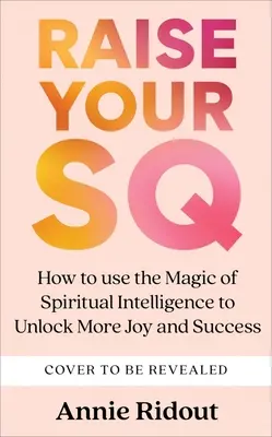 Zvýšte svoje SQ: Premeňte svoj život pomocou duchovnej inteligencie - Raise Your SQ: Transform Your Life with Spiritual Intelligence