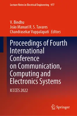 Zborník príspevkov zo štvrtej medzinárodnej konferencie o komunikačných, počítačových a elektronických systémoch: Iccces 2022 - Proceedings of Fourth International Conference on Communication, Computing and Electronics Systems: Iccces 2022