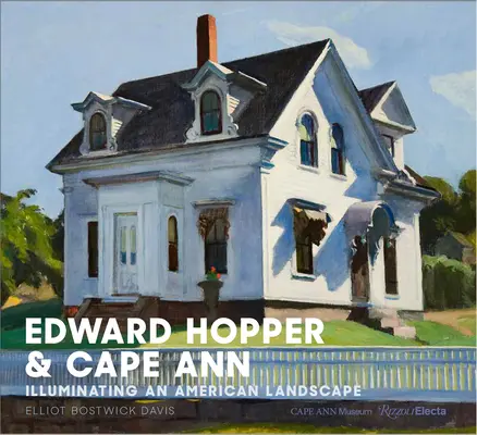Edward Hopper a Cape Ann: Hopper Hopper a americká krajina: osvetlenie americkej krajiny - Edward Hopper & Cape Ann: Illuminating an American Landscape
