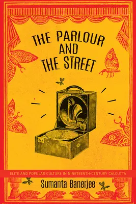Salón a ulica: Elita a ľudová kultúra v Kalkate devätnásteho storočia - The Parlour and the Street: Elite and Popular Culture in Nineteenth-Century Calcutta
