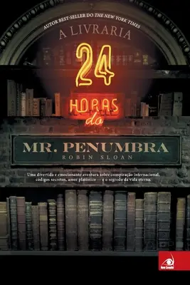A Livraria 24 horas do Mr Penumbra - A Livraria 24 horas do Mr. Penumbra
