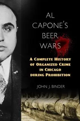 Al Caponeho pivné vojny: Kompletná história organizovaného zločinu v Chicagu počas prohibície - Al Capone's Beer Wars: A Complete History of Organized Crime in Chicago During Prohibition
