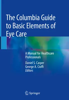 Kolumbijský sprievodca základnými prvkami starostlivosti o oči: Príručka pre zdravotníckych pracovníkov - The Columbia Guide to Basic Elements of Eye Care: A Manual for Healthcare Professionals