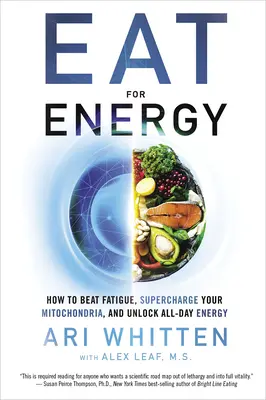 Jedlo pre energiu: Ako poraziť únavu, nabiť mitochondrie a získať energiu na celý deň - Eat for Energy: How to Beat Fatigue, Supercharge Your Mitochondria, and Unlock All-Day Energy