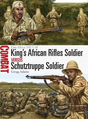 Kráľovské africké pušky vojak vs. vojak Schutztruppe: Východná Afrika 1917-18 - King's African Rifles Soldier Vs Schutztruppe Soldier: East Africa 1917-18
