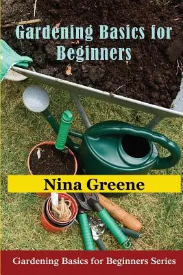 Základy záhradníctva pre začiatočníkov: Základy záhradkárstva pre začiatočníkov - Gardening Basics for Beginners: Gardening Basics for Beginners Series