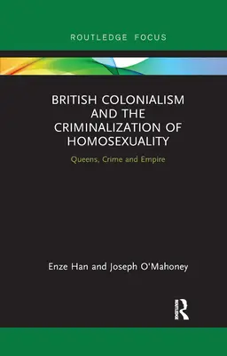 Britský kolonializmus a kriminalizácia homosexuality: Kráľovné, zločin a impérium - British Colonialism and the Criminalization of Homosexuality: Queens, Crime and Empire