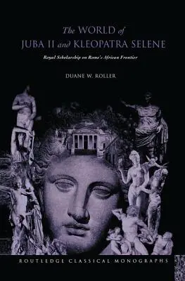 Svet Džuby II. a Kleopatry Selény: Kráľovská vzdelanosť na africkej hranici Ríma - The World of Juba II and Kleopatra Selene: Royal Scholarship on Rome's African Frontier