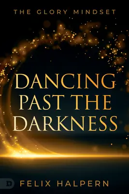 Tanec za tmou: Slávne myslenie - Dancing Past the Darkness: The Glory Mindset