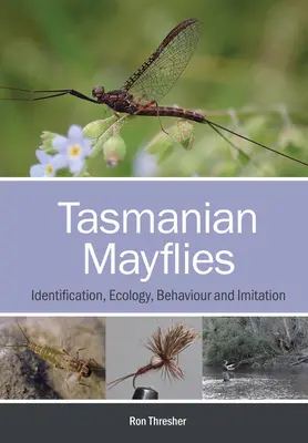 Tasmánske májovky: Identifikácia, ekológia, správanie a napodobňovanie - Tasmanian Mayflies: Identification, Ecology, Behaviour and Imitation