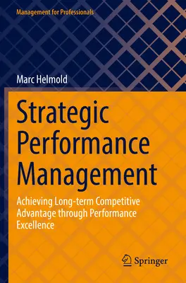 Strategické riadenie výkonnosti: Dosiahnutie dlhodobej konkurenčnej výhody prostredníctvom excelentnej výkonnosti - Strategic Performance Management: Achieving Long-Term Competitive Advantage Through Performance Excellence