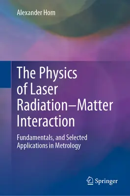 Fyzika interakcie laserového žiarenia a hmoty: Základy a vybrané aplikácie v metrológii - The Physics of Laser Radiation-Matter Interaction: Fundamentals, and Selected Applications in Metrology