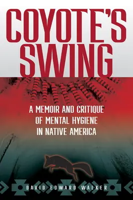 Kojotia hojdačka: Spomienky a kritika duševnej hygieny v pôvodnej Amerike - Coyote's Swing: A Memoir and Critique of Mental Hygiene in Native America