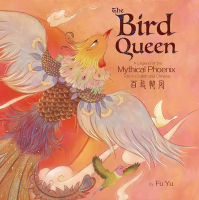 Vtáčia kráľovná: Legenda o mýtickom fénixovi v angličtine a čínštine - The Bird Queen: A Legend of the Mythical Phoenix Told in English and Chinese