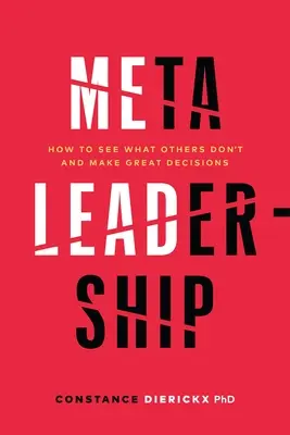Meta-vedenie: Ako vidieť to, čo iní nevidia, a prijímať skvelé rozhodnutia - Meta-Leadership: How to See What Others Don't and Make Great Decisions