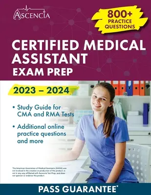 Certifikovaný zdravotnícky asistent Príprava na skúšku 2023-2024: 800+ praktických otázok, študijná príručka pre skúšky CMA a RMA - Certified Medical Assistant Exam Prep 2023-2024: 800+ Practice Questions, Study Guide for CMA and RMA Tests