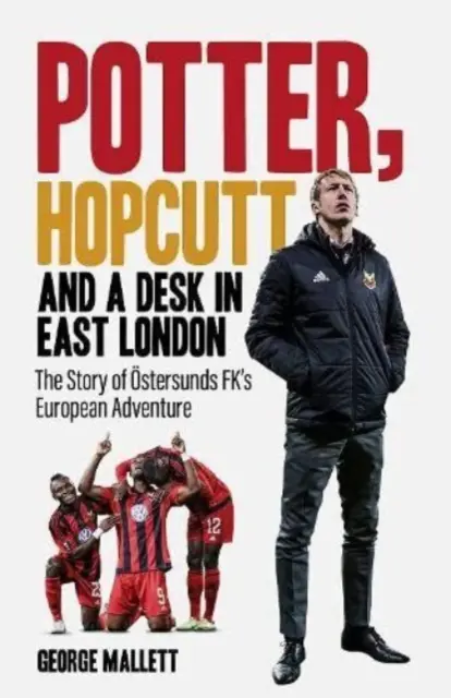 Potter, Hopcutt a stôl vo východnom Londýne - Príbeh európskeho dobrodružstva FK OEstersunds - Potter, Hopcutt and a Desk in East London - The Story of OEstersunds FK's European Adventure
