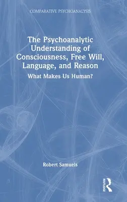 Psychoanalytické chápanie vedomia, slobodnej vôle, jazyka a rozumu: Čo nás robí ľuďmi? - The Psychoanalytic Understanding of Consciousness, Free Will, Language, and Reason: What Makes Us Human?