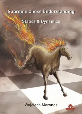 Najvyššie šachové porozumenie: Statika a dynamika - Supreme Chess Understanding: Statics & Dynamics
