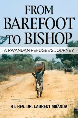 Od bosoráka k biskupovi: Cesta rwandského utečenca od bosého biskupa - From Barefoot to Bishop: A Rwandan Refugee's Journey