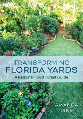 Premena floridských dvorov: Sprievodca regionálnymi potravinárskymi lesmi - Transforming Florida Yards: A Regional Food Forest Guide