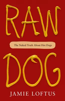 Raw Dog: Nahá pravda o hotdogoch - Raw Dog: The Naked Truth about Hot Dogs
