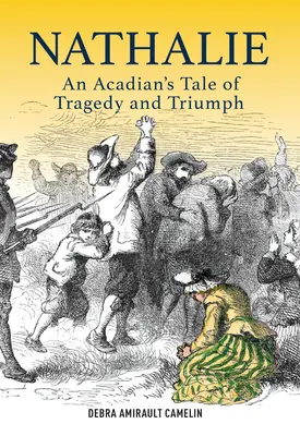 Nathalie - príbeh akádskej tragédie a triumfu - Nathalie - An Acadian's Tale of Tragedy and Triumph