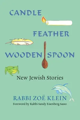 Sviečka, pierko, drevená lyžička: Nové židovské príbehy - Candle, Feather, Wooden Spoon: New Jewish Stories